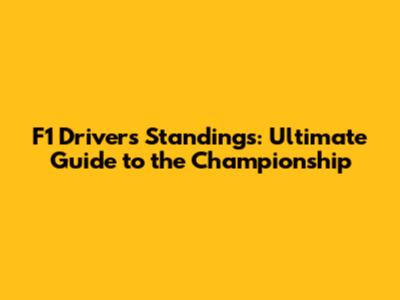 F1 Drivers' Standings: Ultimate Guide to the Championship
