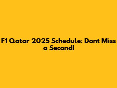 F1 Qatar 2025 Schedule: Don't Miss a Second!