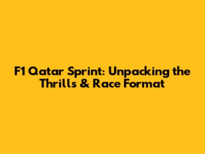 F1 Qatar Sprint: Unpacking the Thrills & Race Format