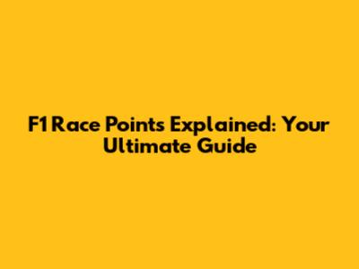 F1 Race Points Explained: Your Ultimate Guide