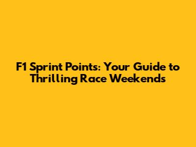 F1 Sprint Points: Your Guide to Thrilling Race Weekends