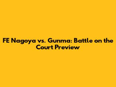 FE Nagoya vs. Gunma: Battle on the Court Preview