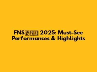 FNS歌謡祭 2025: Must-See Performances & Highlights