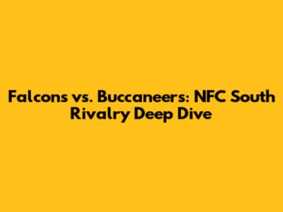 Falcons vs. Buccaneers: NFC South Rivalry Deep Dive