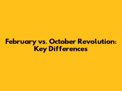 February vs. October Revolution: Key Differences