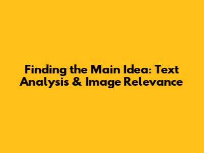 Finding the Main Idea: Text Analysis & Image Relevance