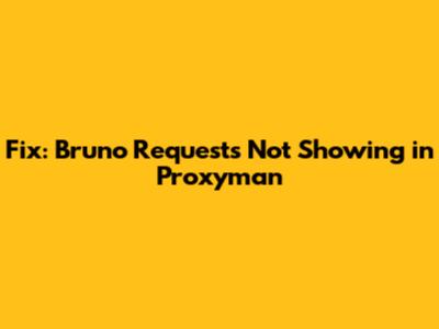 Fix: Bruno Requests Not Showing in Proxyman