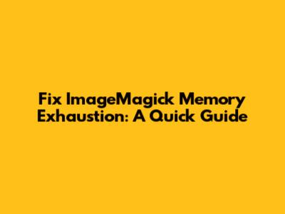 Fix ImageMagick Memory Exhaustion: A Quick Guide
