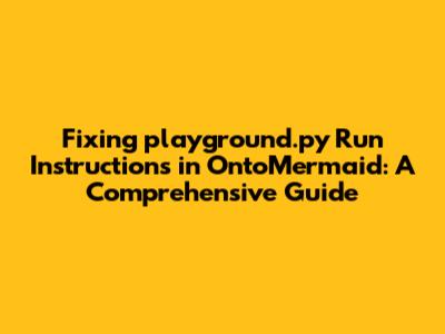 Fixing `playground.py` Run Instructions in OntoMermaid: A Comprehensive Guide