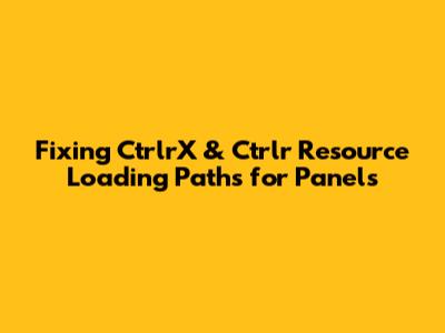Fixing CtrlrX & Ctrlr Resource Loading Paths for Panels