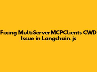 Fixing MultiServerMCPClient's CWD Issue in Langchain.js