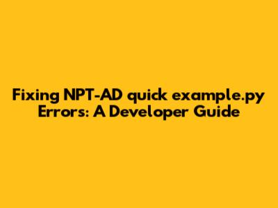 Fixing NPT-AD `quick_example.py` Errors: A Developer Guide