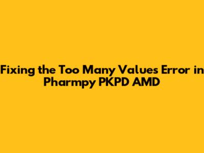 Fixing the 'Too Many Values' Error in Pharmpy PKPD AMD