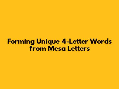 Forming Unique 4-Letter Words from 'Mesa' Letters