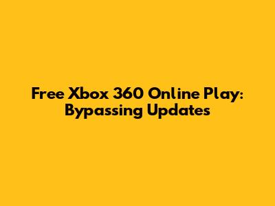 Free Xbox 360 Online Play: Bypassing Updates