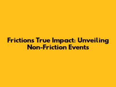 Friction's True Impact: Unveiling Non-Friction Events