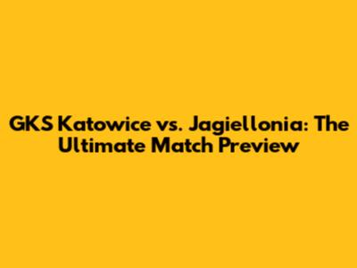 GKS Katowice vs. Jagiellonia: The Ultimate Match Preview
