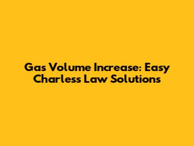 Gas Volume Increase: Easy Charles's Law Solutions
