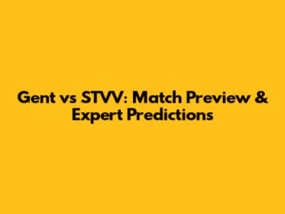 Gent vs STVV: Match Preview & Expert Predictions