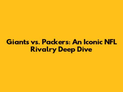 Giants vs. Packers: An Iconic NFL Rivalry Deep Dive