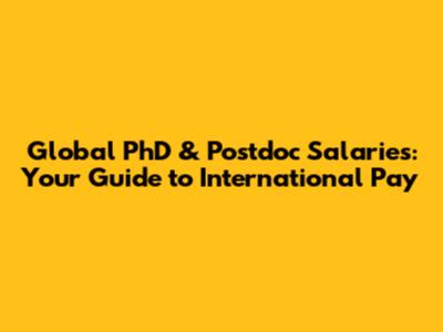 Global PhD & Postdoc Salaries: Your Guide to International Pay