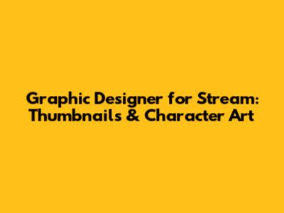 Graphic Designer for Stream: Thumbnails & Character Art
