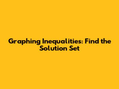 Graphing Inequalities: Find the Solution Set