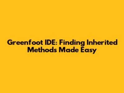 Greenfoot IDE: Finding Inherited Methods Made Easy