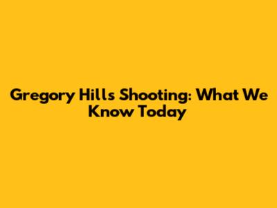Gregory Hills Shooting: What We Know Today