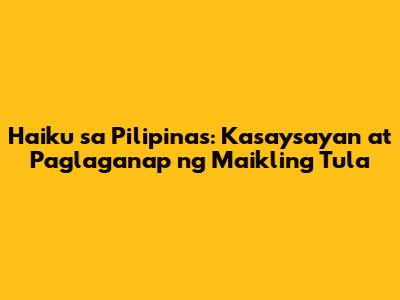 Haiku sa Pilipinas: Kasaysayan at Paglaganap ng Maikling Tula