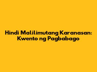 Hindi Malilimutang Karanasan: Kwento ng Pagbabago