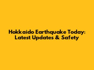 Hokkaido Earthquake Today: Latest Updates & Safety