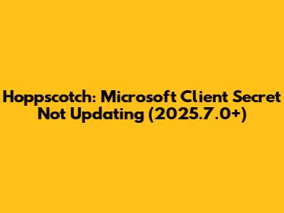 Hoppscotch: Microsoft Client Secret Not Updating (2025.7.0+)