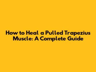 How to Heal a Pulled Trapezius Muscle: A Complete Guide