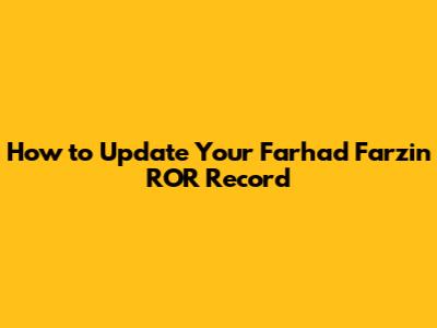 How to Update Your Farhad Farzin ROR Record
