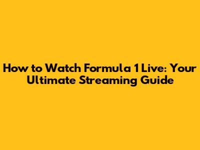 How to Watch Formula 1 Live: Your Ultimate Streaming Guide