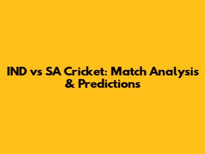 IND vs SA Cricket: Match Analysis & Predictions