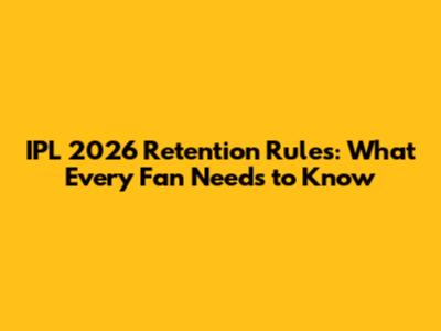 IPL 2026 Retention Rules: What Every Fan Needs to Know