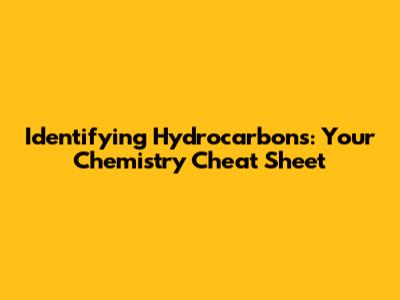 Identifying Hydrocarbons: Your Chemistry Cheat Sheet