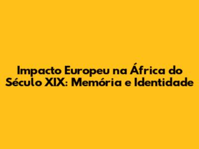 Impacto Europeu na África do Século XIX: Memória e Identidade