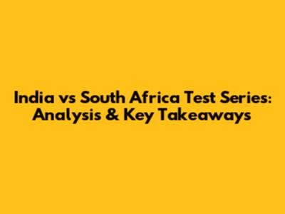 India vs South Africa Test Series: Analysis & Key Takeaways