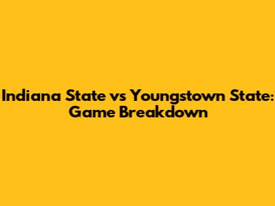 Indiana State vs Youngstown State: Game Breakdown