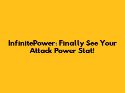 InfinitePower: Finally See Your Attack Power Stat!