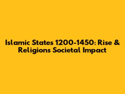 Islamic States 1200-1450: Rise & Religion's Societal Impact