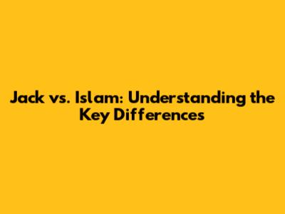 Jack vs. Islam: Understanding the Key Differences