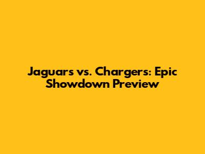 Jaguars vs. Chargers: Epic Showdown Preview