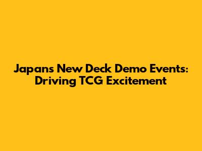 Japan's New Deck Demo Events: Driving TCG Excitement