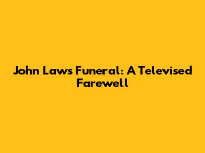 John Laws' Funeral: A Televised Farewell