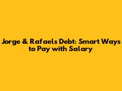 Jorge & Rafael's Debt: Smart Ways to Pay with Salary