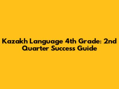 Kazakh Language 4th Grade: 2nd Quarter Success Guide